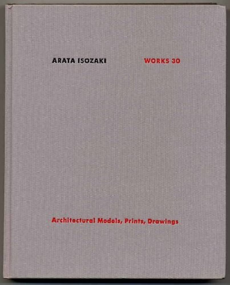 磯崎新の建築30: 模型、版画、ドローイング | 磯崎 新, 石元 泰博 |本