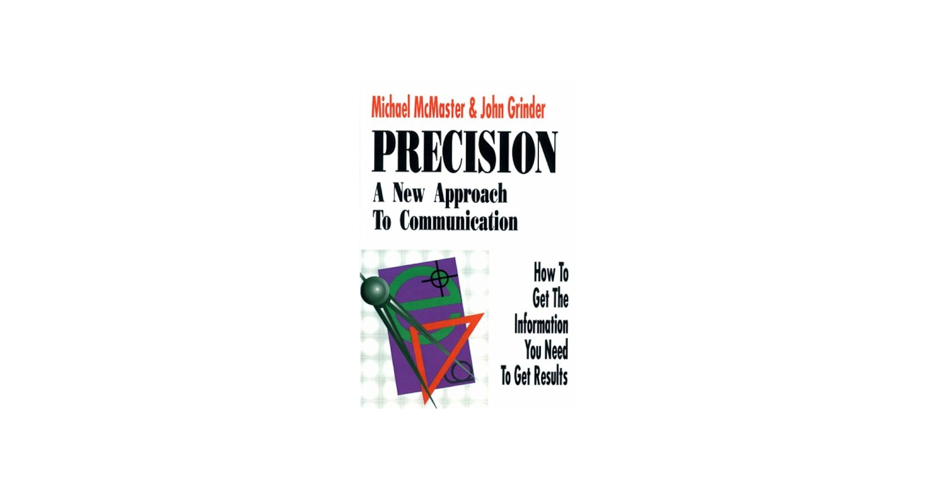 Precision: A New Approach to Communication : How to Get the