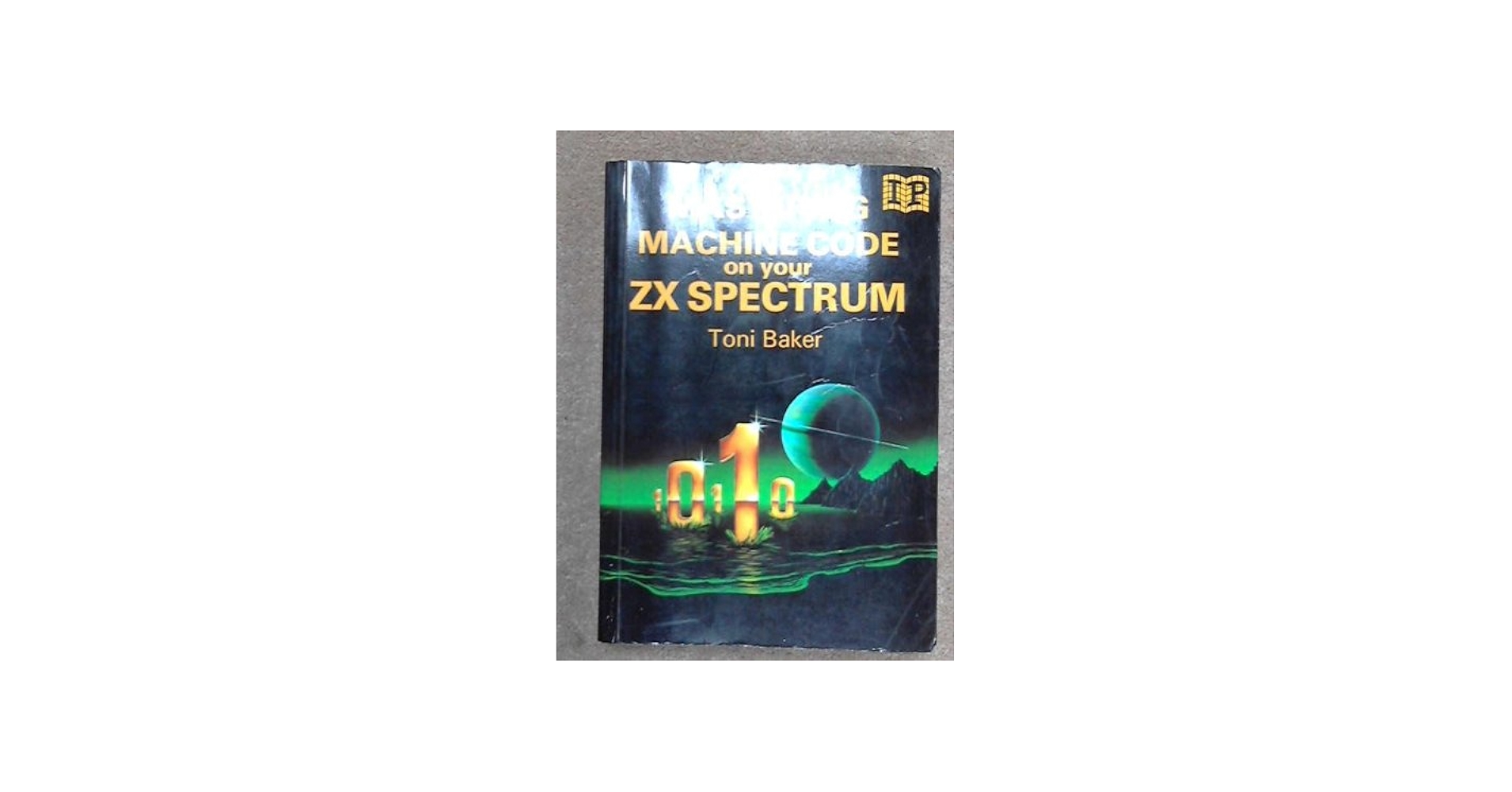 Mastering Machine Code on Your Z. X. Spectrum: Baker, Toni