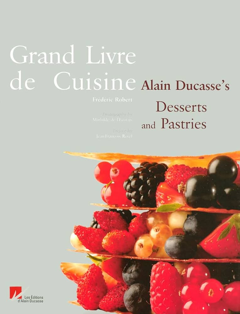 Grand Livre de Cuisine: Alain Ducasse's Desserts and Pastries