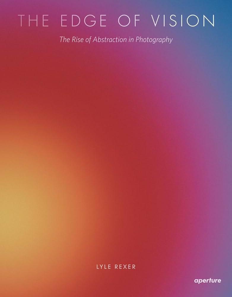 Lyle Rexer: The Edge of Vision: The Rise of Abstraction in