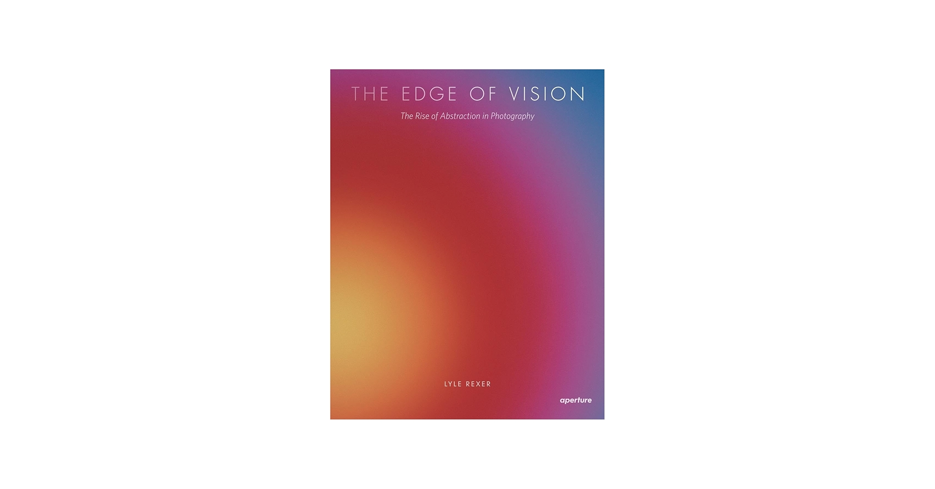Lyle Rexer: The Edge of Vision: The Rise of Abstraction in