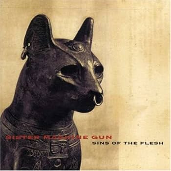 Sister Machine Gun - Sins of the Flesh - Amazon.com Music