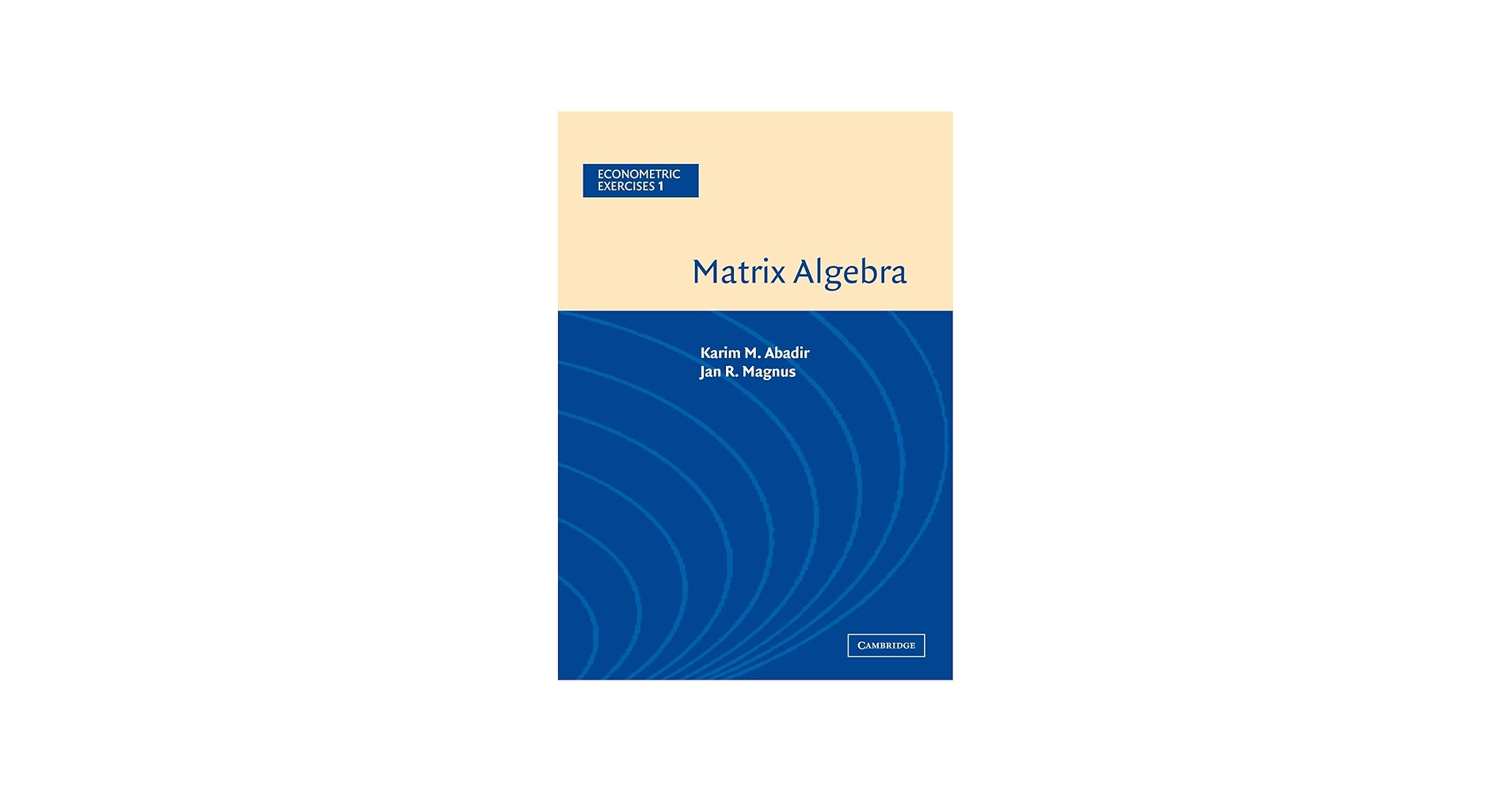 Matrix Algebra (Econometric Exercises, Vol. 1): Abadir, Karim M