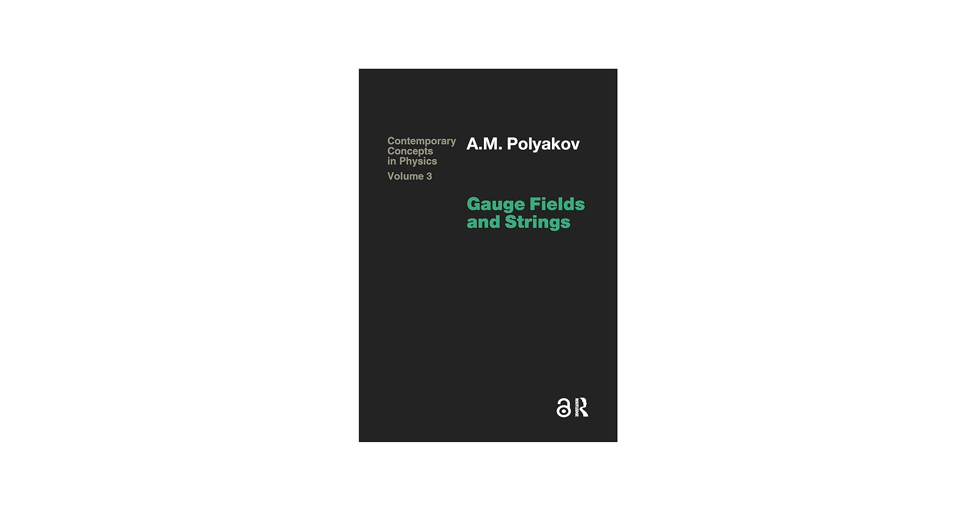 Gauge Fields and Strings (CONTEMPORARY CONCEPTS IN PHYSICS
