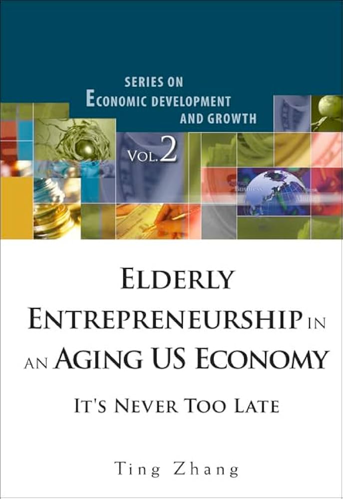 Elderly Entrepreneurship in an Aging US Economy: It's Never Too