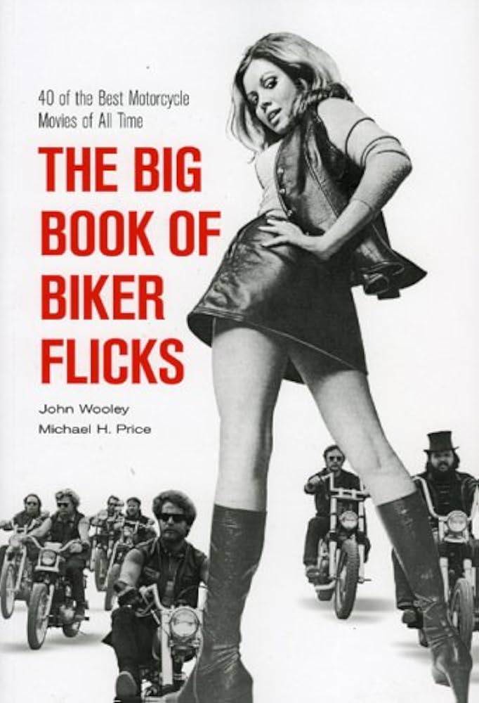 The Big Book Of Biker Flicks: 40 Of The Best Motorcycle Movies Of