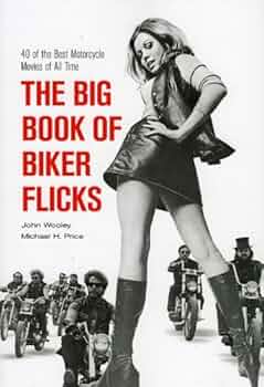 The Big Book Of Biker Flicks: 40 Of The Best Motorcycle Movies Of