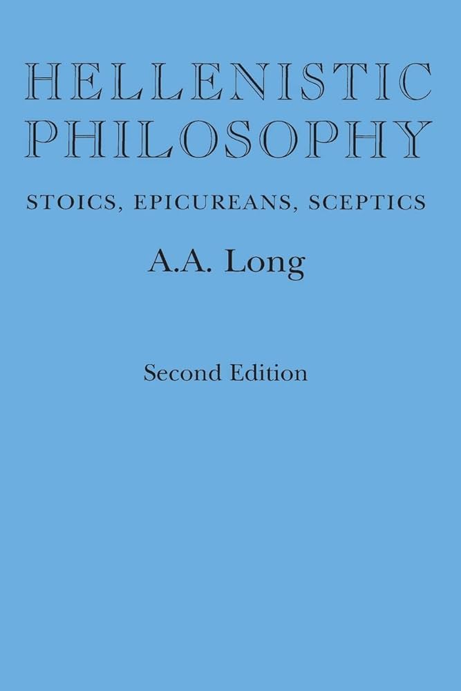 Hellenistic Philosophy: Stoics, Epicureans, Sceptics: Long