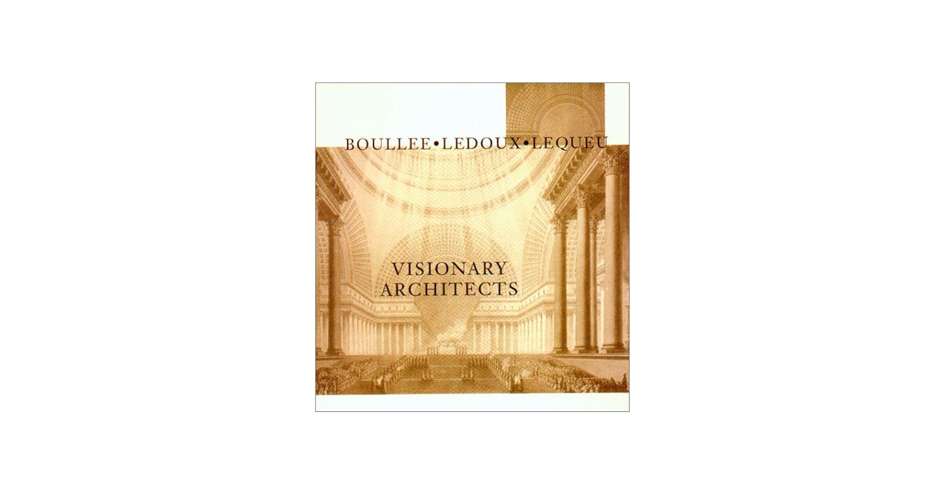 Visionary Architects: Boulee, Ledoux, Lequeu: Lemagny, Jean-Claude
