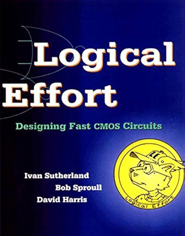 Logical Effort: 1st (First) Edition: Ivan Sutherland
