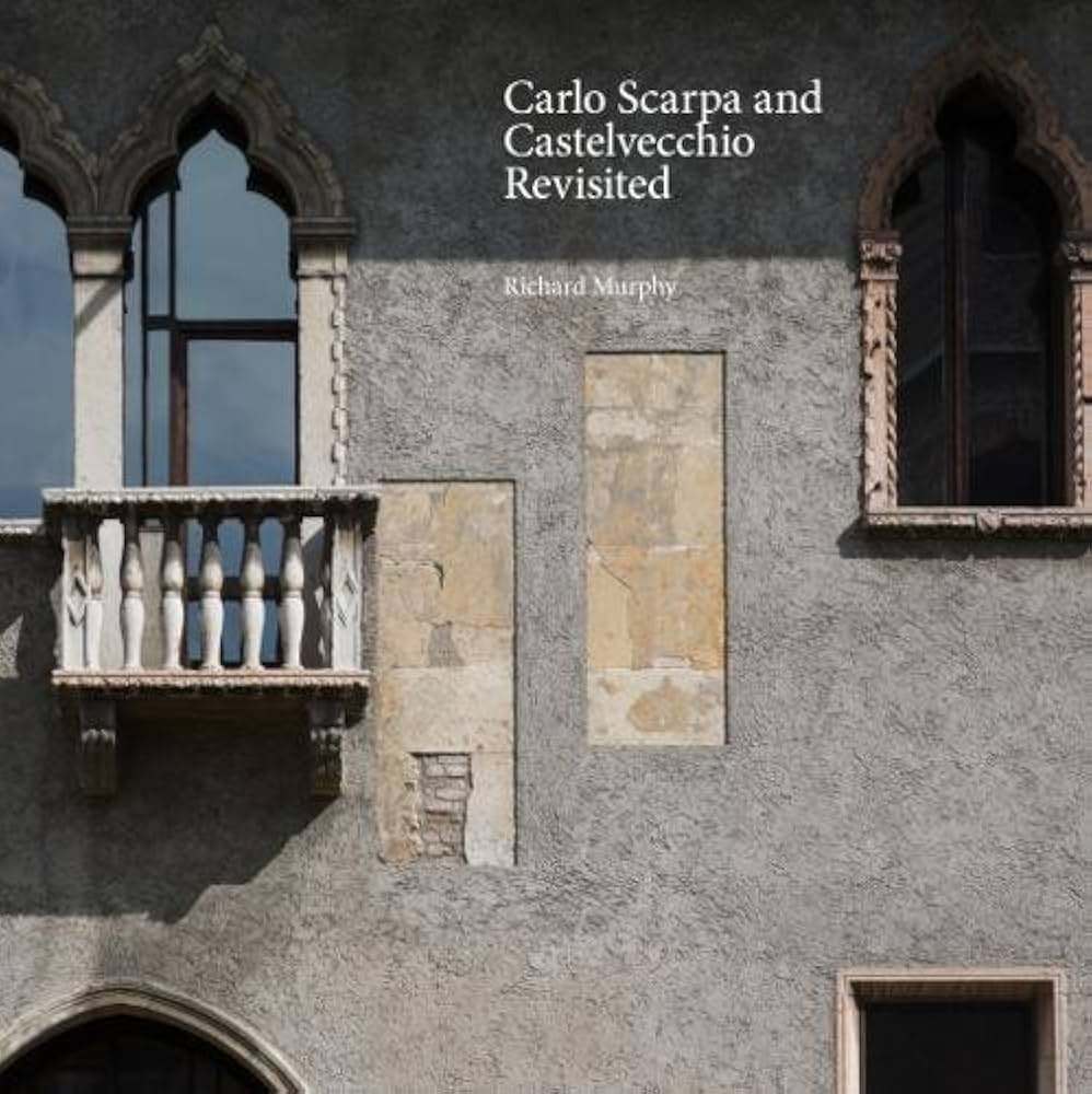 Carlo Scarpa and Castelvecchio Revisited: Richard Murphy