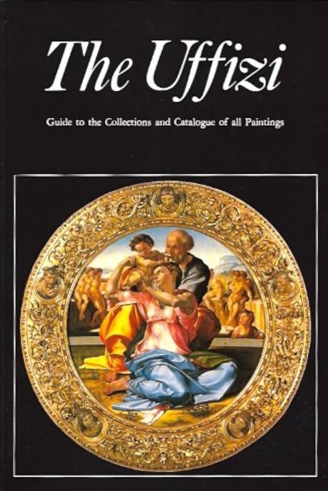 The Uffizi: Guide to the Collections and Catalogue of All