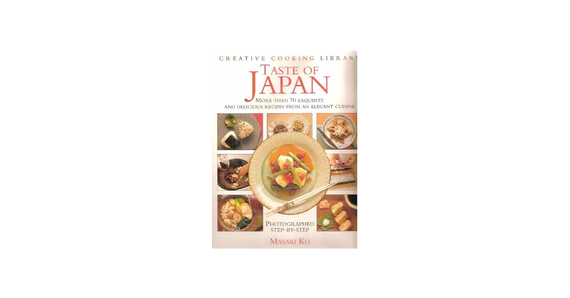 Taste of Japan: Over 70 Exquisite and Delicious Recipes from an