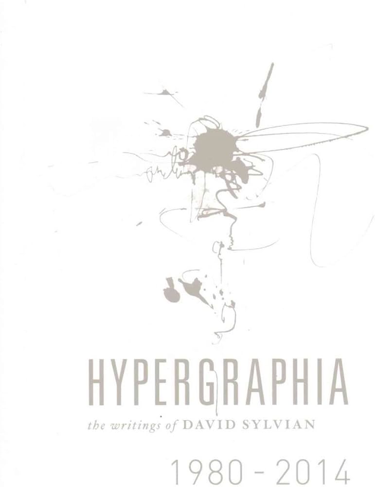 Hypergraphia: The Writings of David Sylvian 1980-2014: David