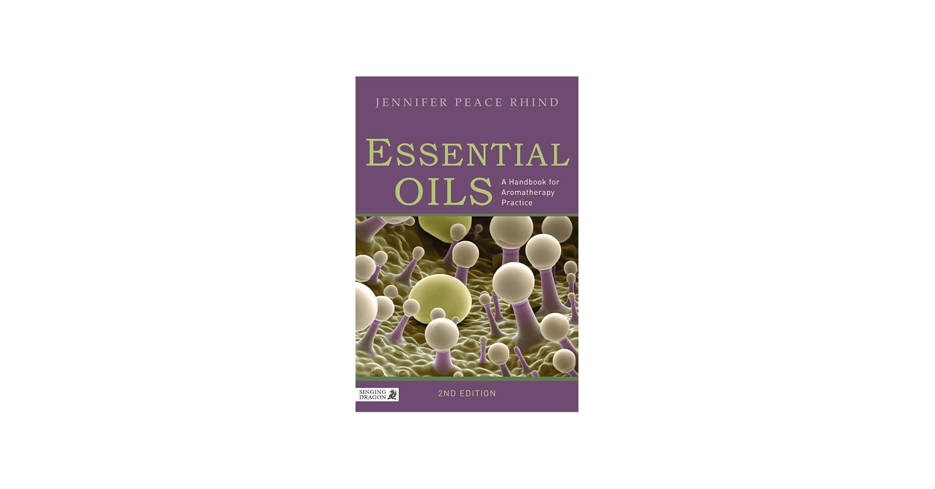 Essential Oils: A Handbook for Aromatherapy Practice Second