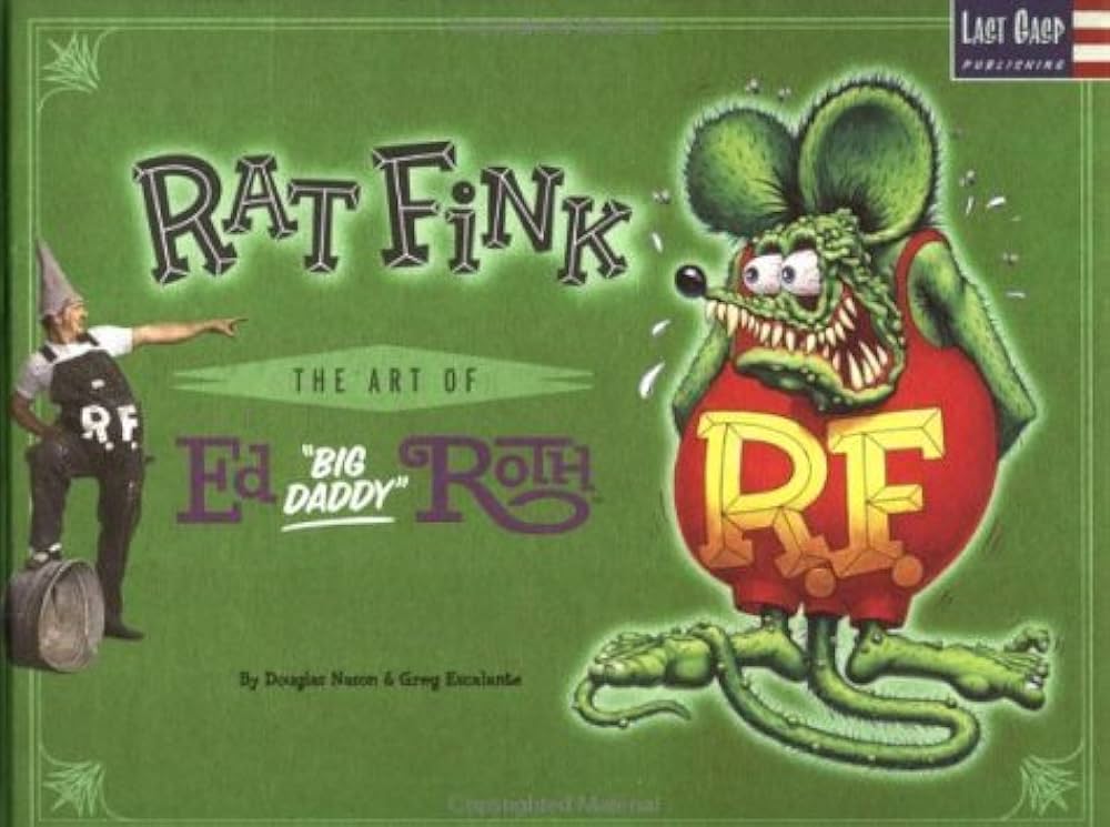 RAT FINK: ART OF ED 'BIG DADDY': Douglas Nason, Greg Escalante