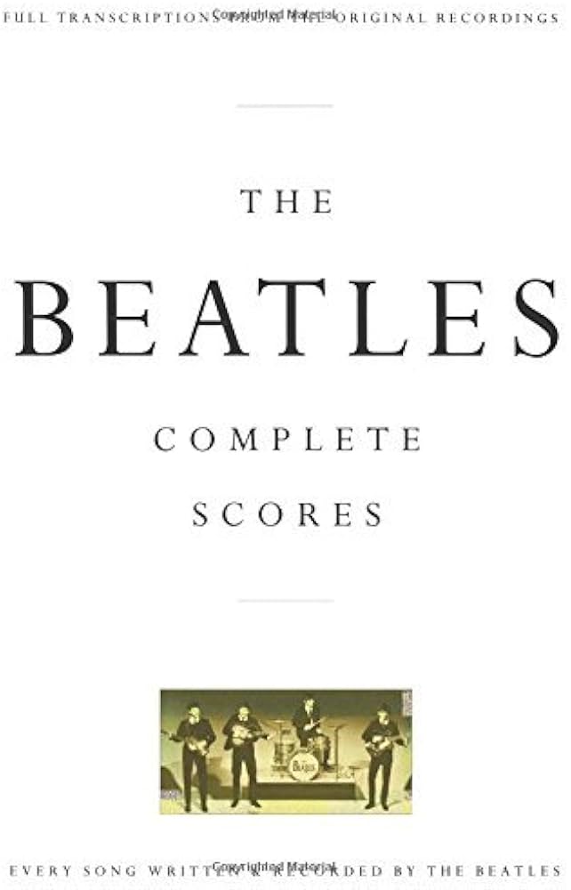 The Beatles Complete Scores: Every Song Written & Recorded By the
