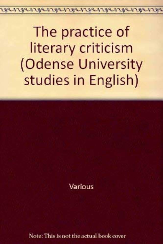 The Practice of literary criticism (Odense University studies in
