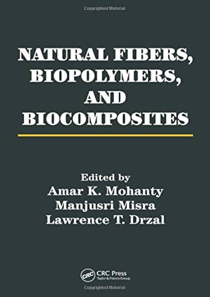 Natural Fibers, Biopolymers, and Biocomposites: Mohanty, Amar K