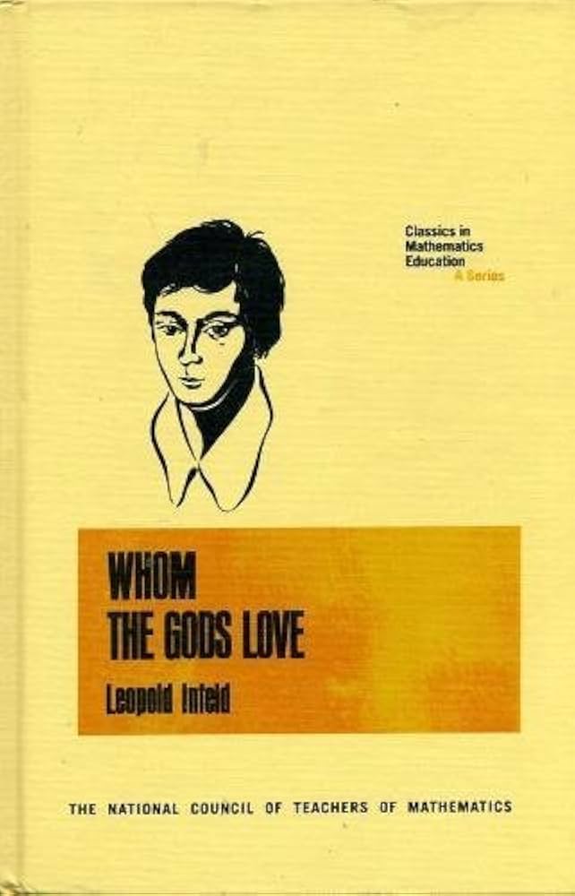 Whom the Gods Love: The Story of Evariste Gaolois: Infeld, Leopold