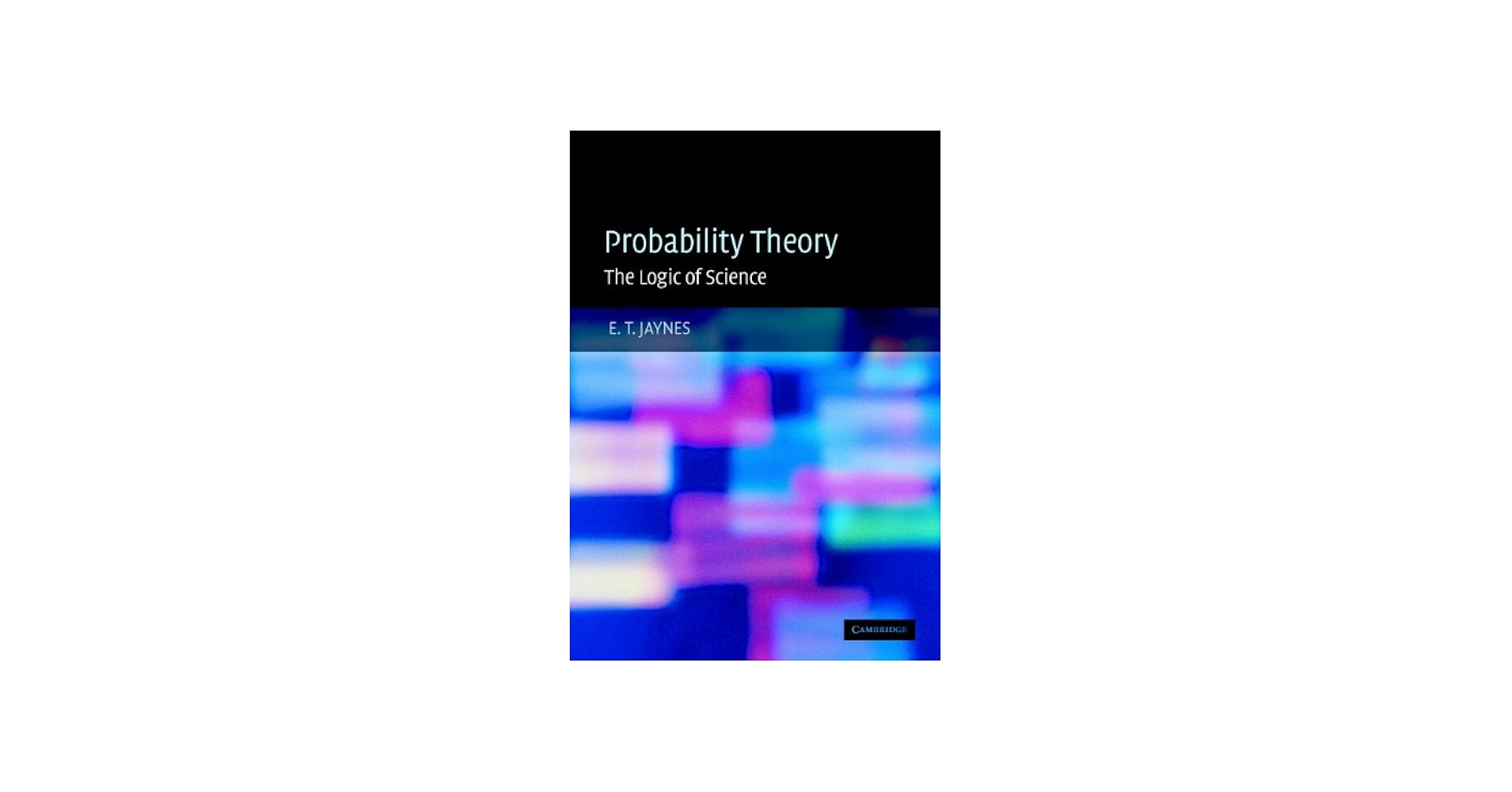 Probability Theory: The Logic of Science 1, Jaynes, E. T.