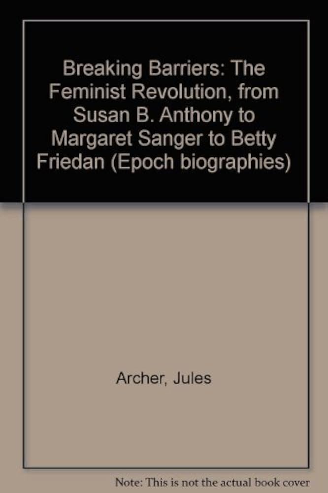 Breaking Barriers:The Feminist Revolution from Susan B.Anthony to