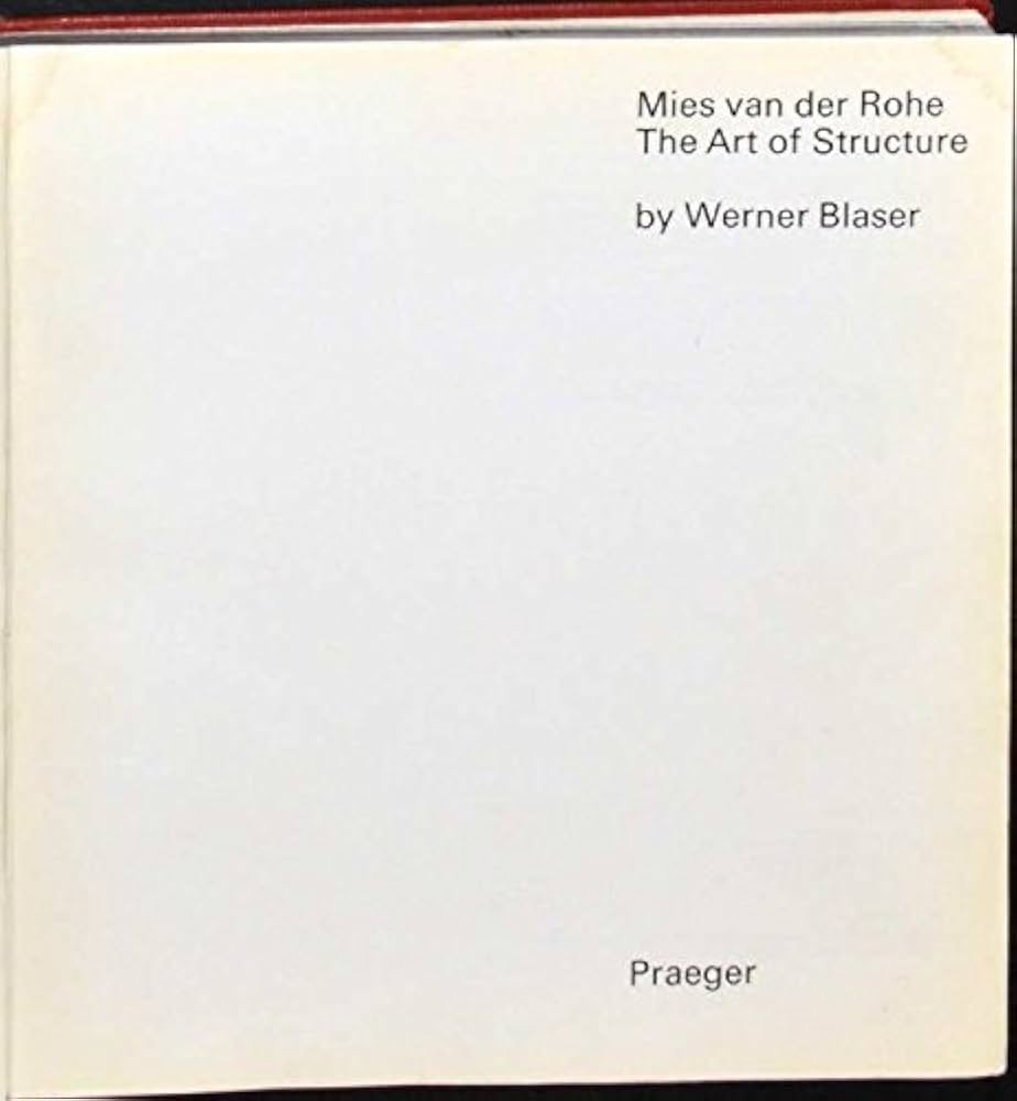 Mies Van Der Rohe: Art of Structure: Werner Blaser; Ludwig Mies