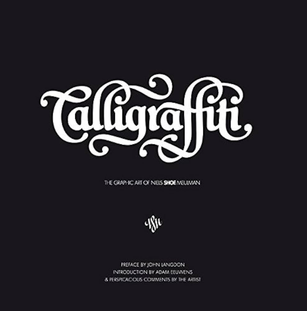 Calligraffiti: The Graphic Art of Niels 'Shoe' Meulman (ntegration