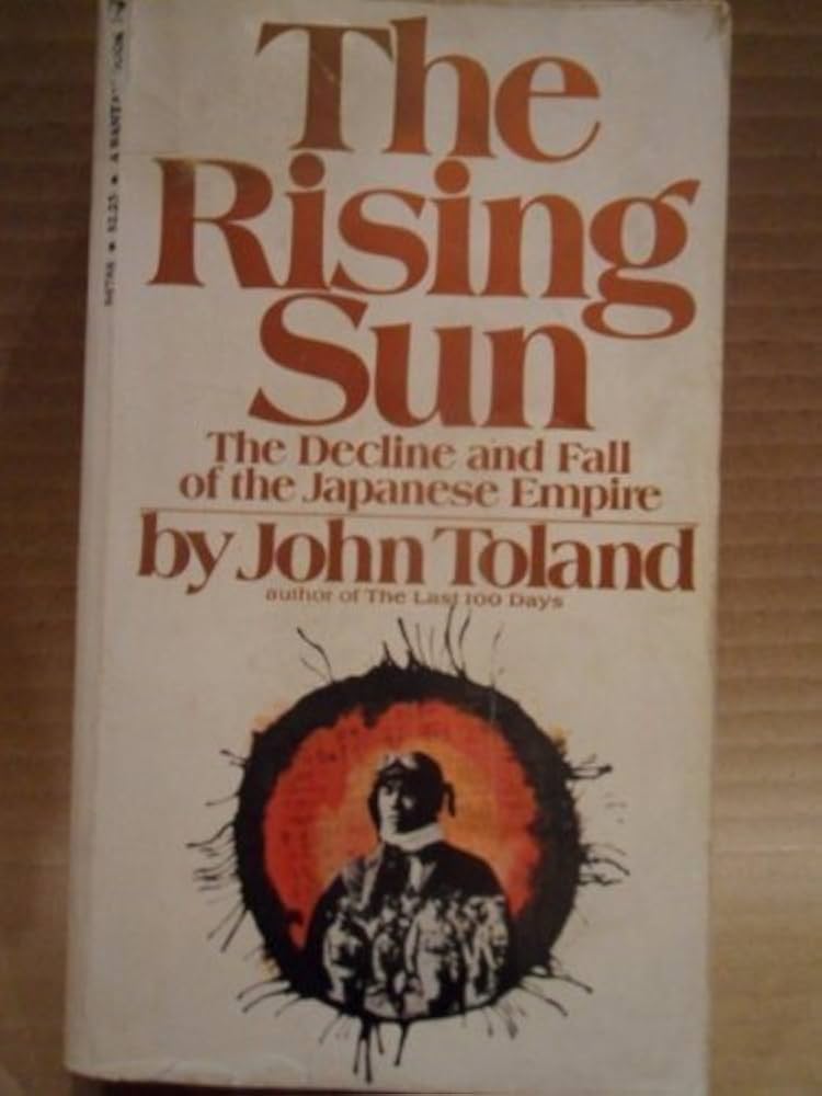 The Rising Sun: The Decline and Fall of the Japanese Empire, 1936