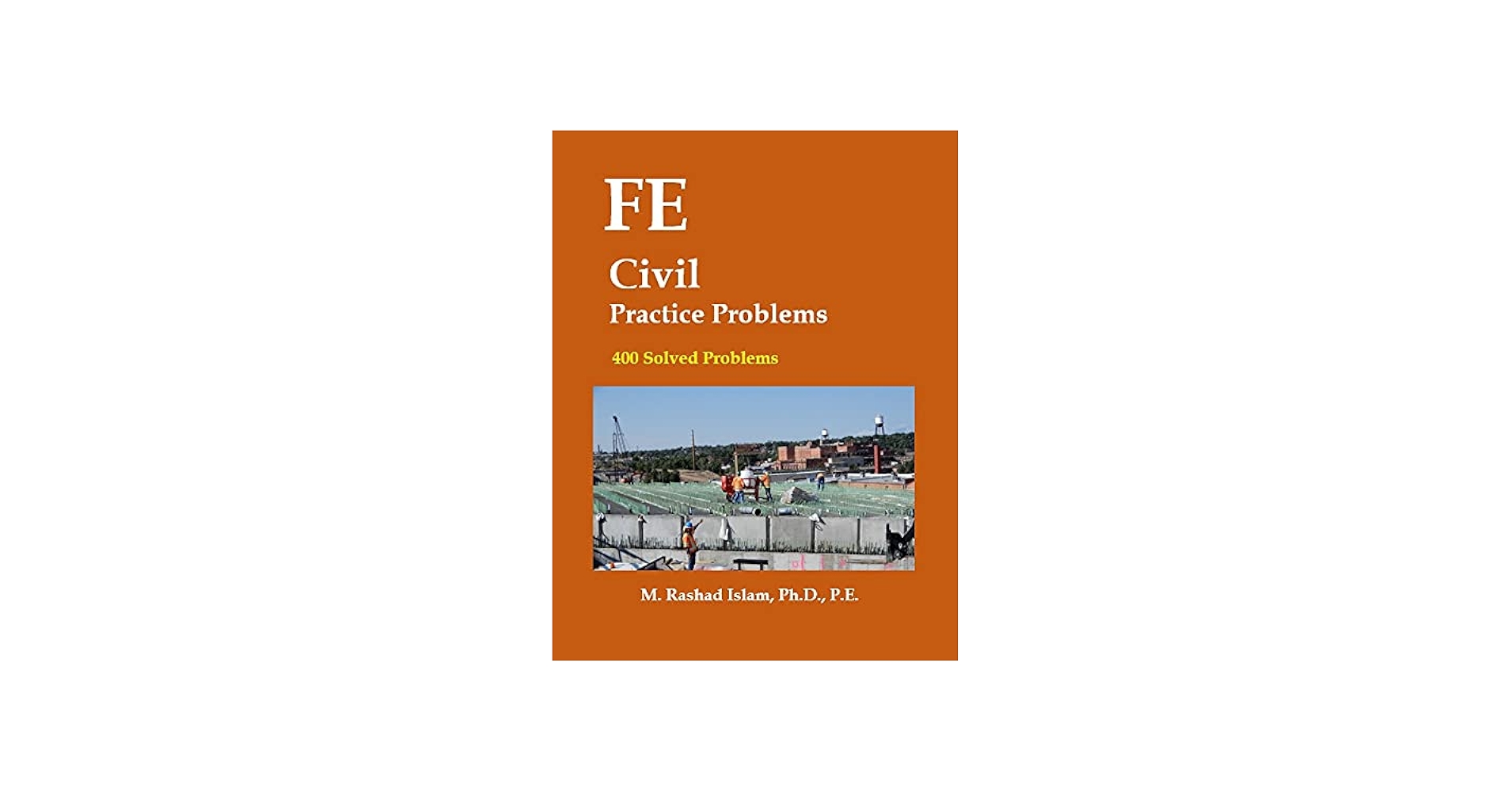 FE Civil Practice Problems: M Rashad Islam: 9780997918083: Amazon
