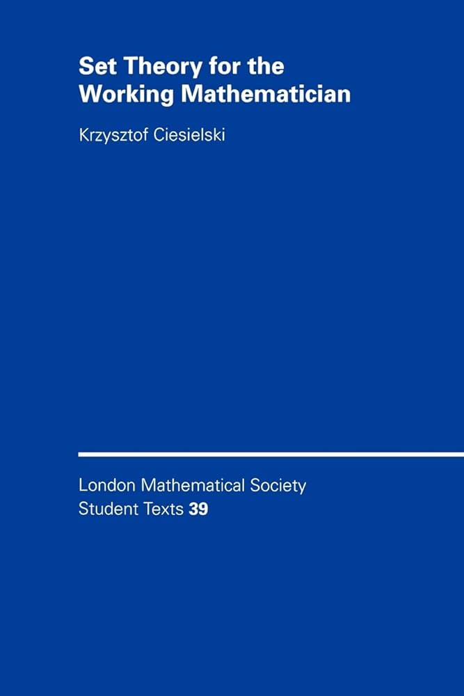 Set Theory for the Working Mathematician (London Mathematical