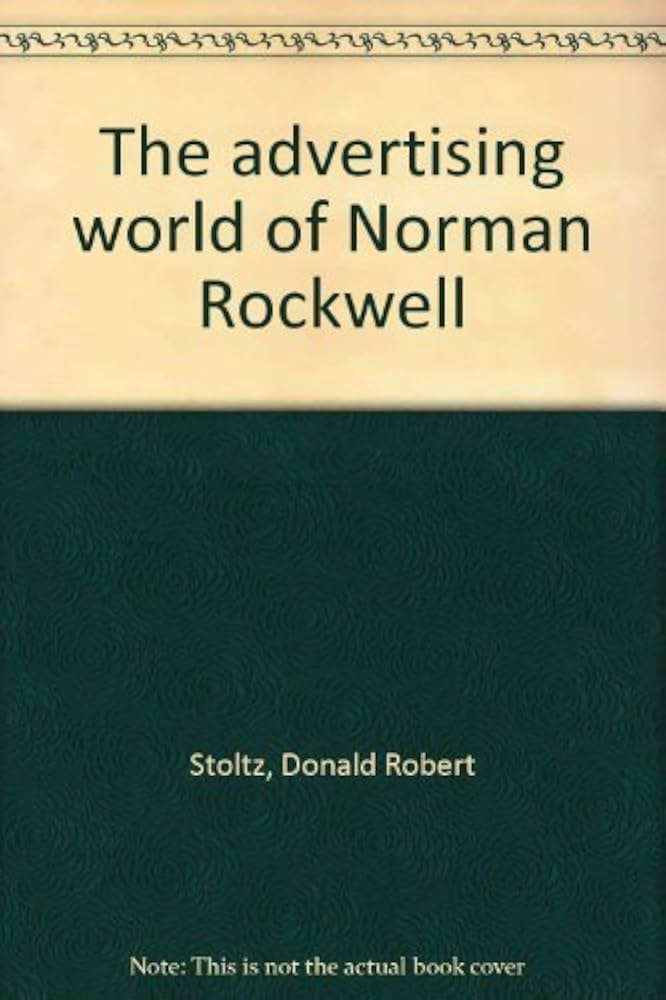 The Advertising World of Norman Rockwell: Stoltz, Dr. Donald