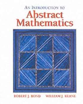Introduction to Abstract Mathematics: Bond, Robert J., Keane
