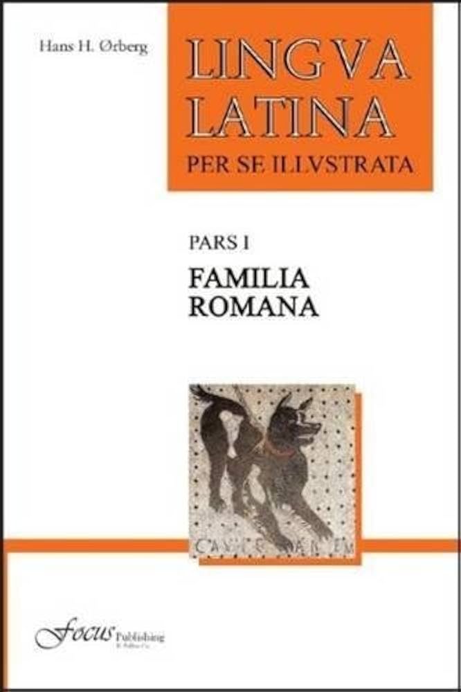 By Hans H. Orberg Lingua Latina per se Illustrata, Pars I: Familia