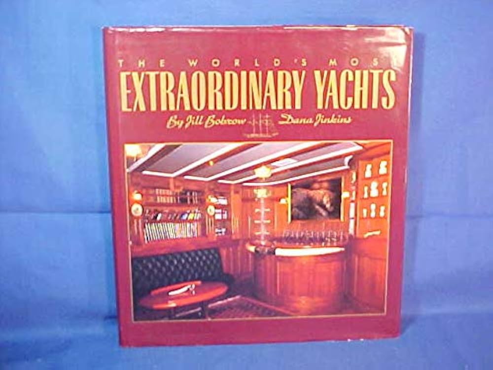 The World's Most Extraordinary Yachts: Bobrow, Jill R