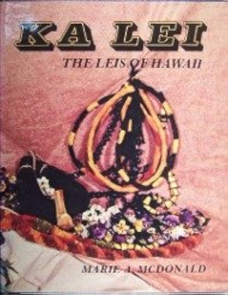 Ka Lei: The Leis of Hawaii: Marie A McDonald: 9780914916338
