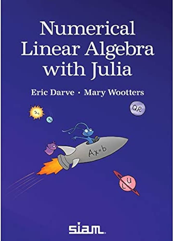 Numerical Linear Algebra with Julia: Eric Darve, Mary Wootters