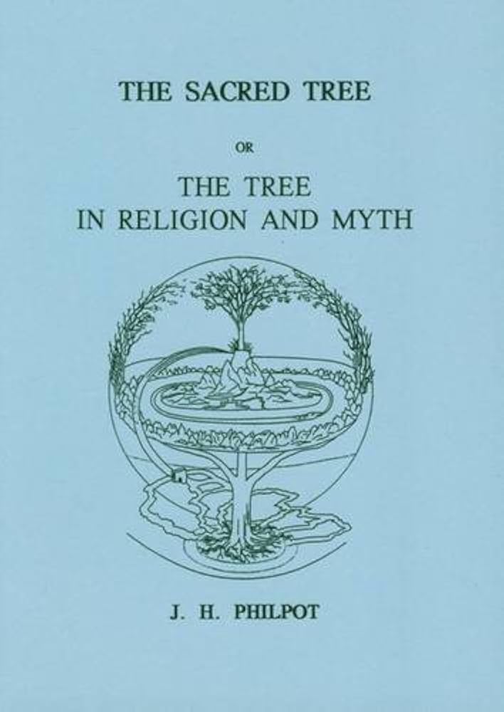 The Sacred Tree or: The Tree in Religion and Myth: Philpot, J.H.