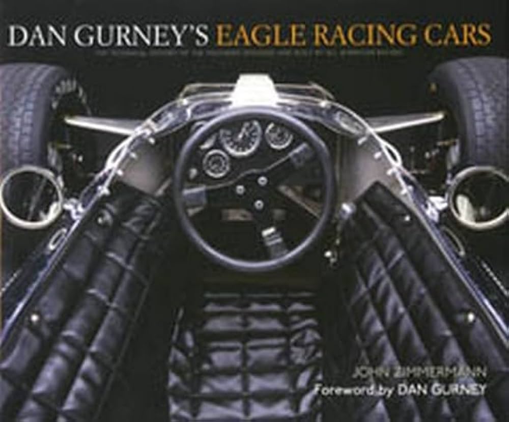 Dan Gurneys Eagle Racing Cars: John Zimmermann: 9781893618824