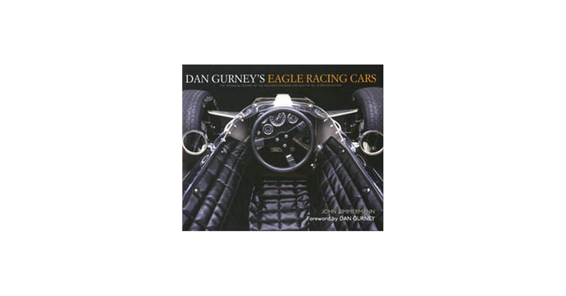 Dan Gurneys Eagle Racing Cars: John Zimmermann: 9781893618824