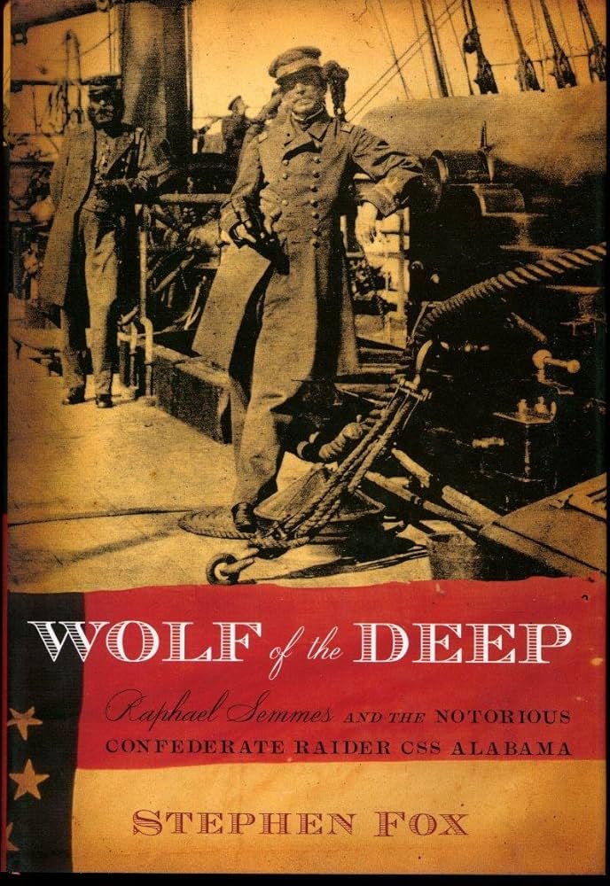 Wolf of the Deep: Raphael Semmes and the Notorious Confederate