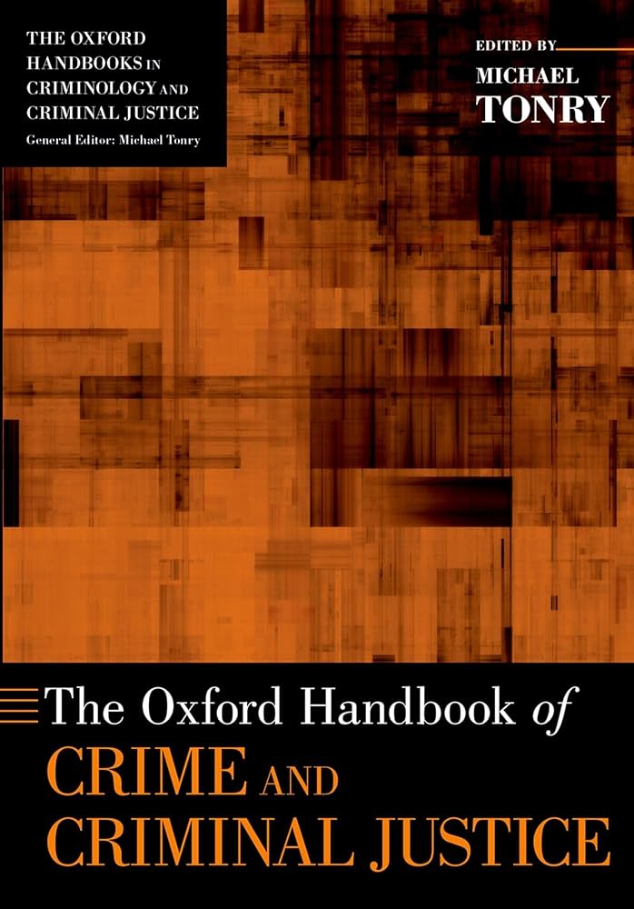 The Oxford Handbook of Crime and Criminal Justice: Tonry, Michael