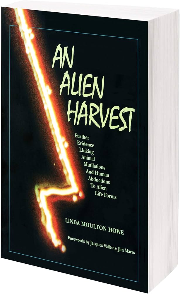 By Linda Moulton Howe An Alien Harvest: Further Evidence Linking