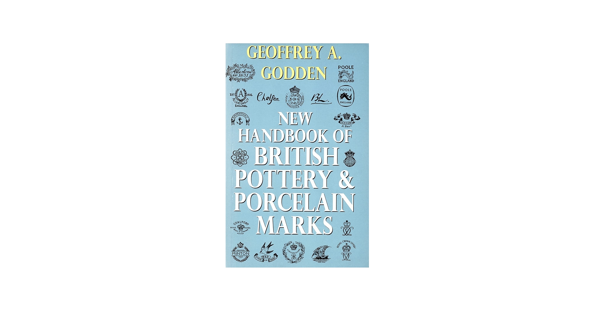 New Handbook of British Pottery & Porcelain Marks: Godden