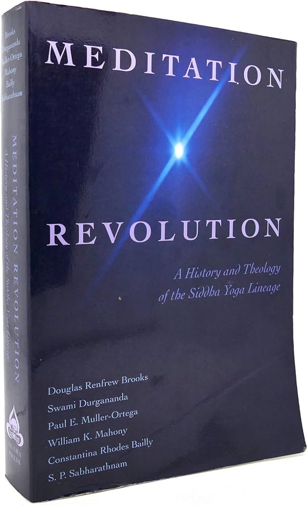 Meditation Revolution: A History and Theology of the Siddha Yoga