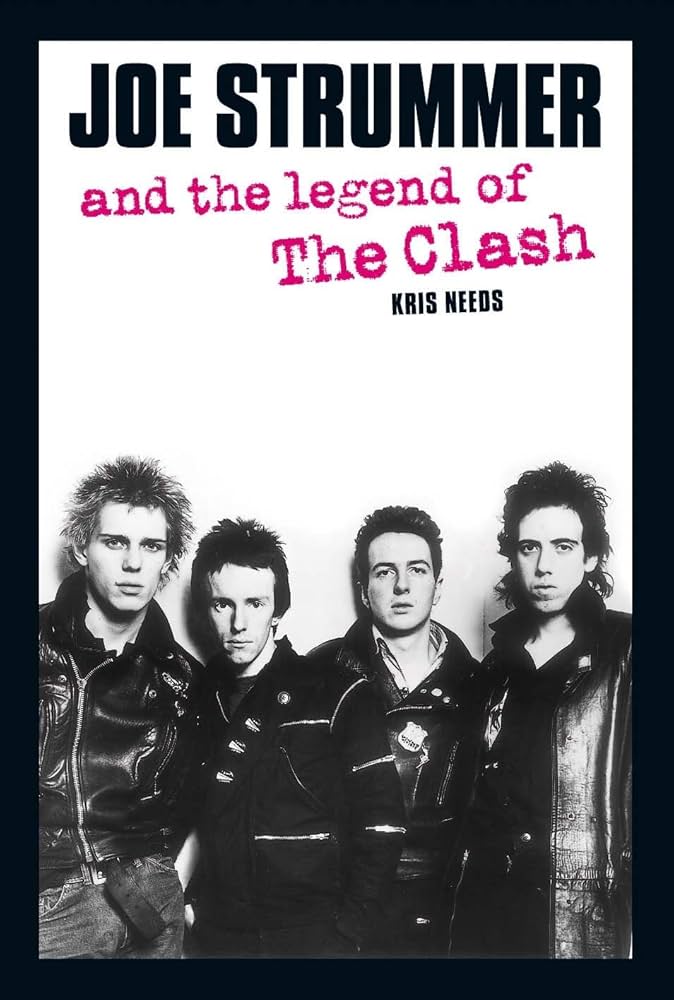 Joe Strummer and the Legend of The Clash: Needs, Kris, Strummer