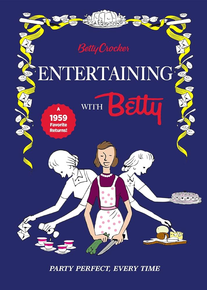 Betty Crocker Entertaining With Betty: Betty Crocker