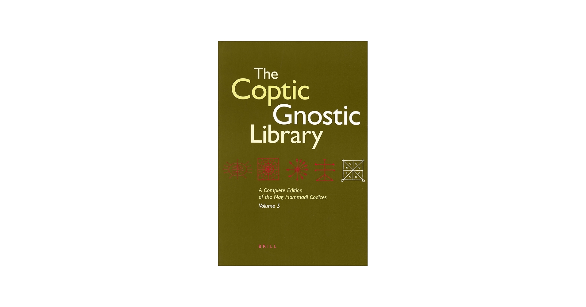 The Coptic Gnostic Library (5 vols.): A Complete Edition of the