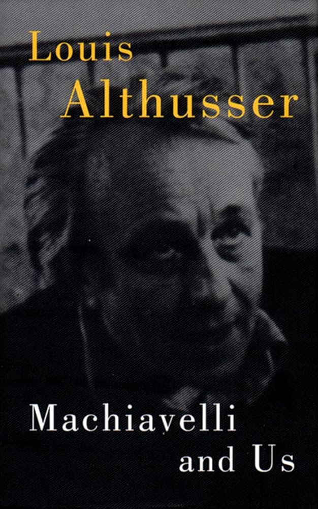 Machiavelli and Us: Louis Althusser, Francois Matheron, Gregory
